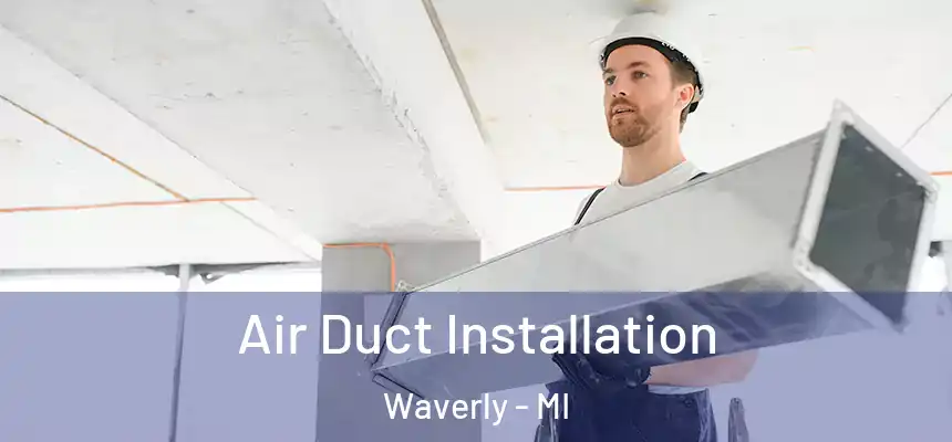  Air Duct Installation Waverly - MI