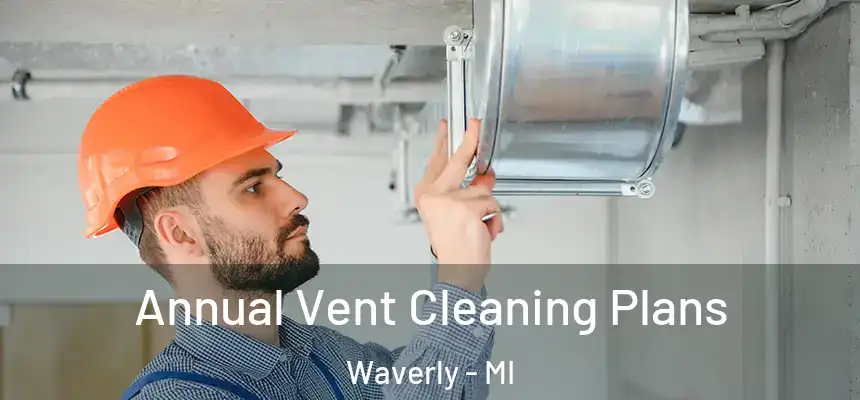  Annual Vent Cleaning Plans Waverly - MI
