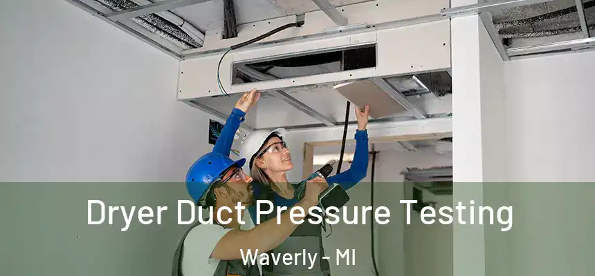  Dryer Duct Pressure Testing Waverly - MI