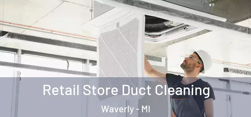  Retail Store Duct Cleaning Waverly - MI