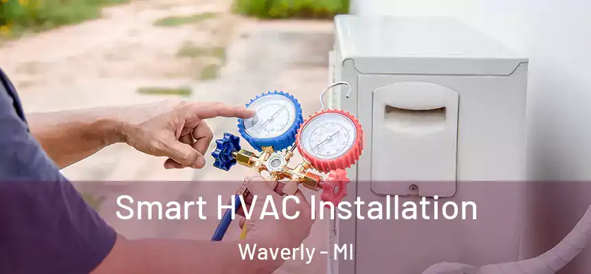  Smart HVAC Installation Waverly - MI