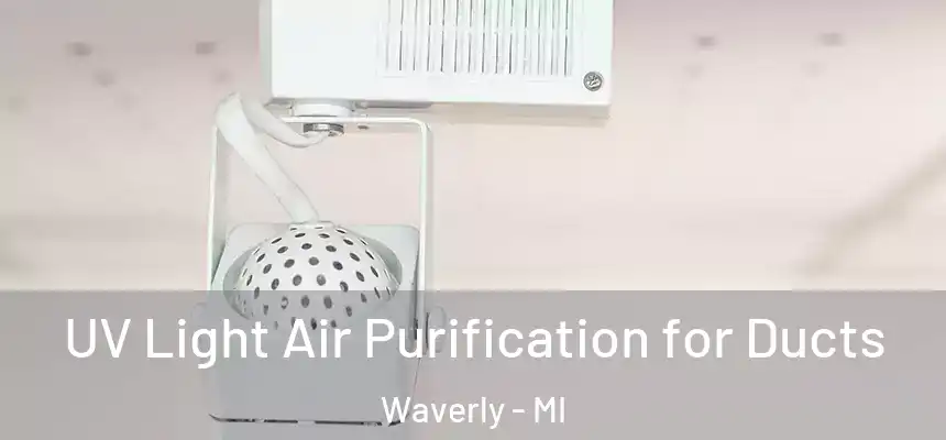  UV Light Air Purification for Ducts Waverly - MI